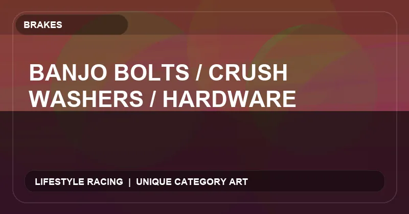 Banjo Bolts / Crush Washers / Hardware